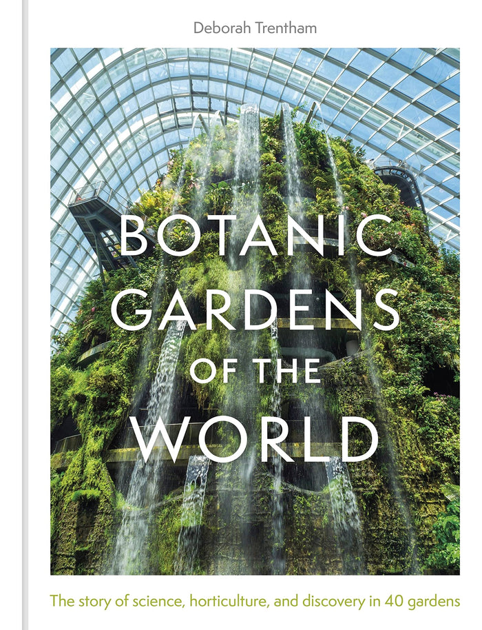Botanic Gardens of the World: The Story of science, horticulture, and discovery in 40 gardens by Deborah Trentham - Hardcover cover