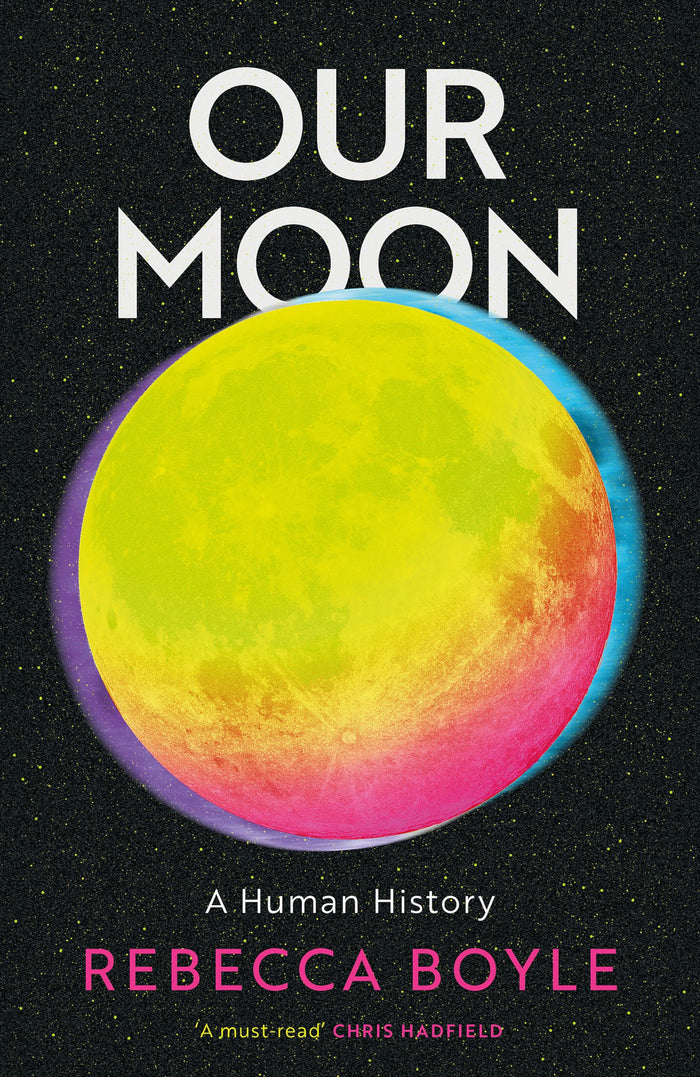 Our Moon: A Human History by Rebecca Boyle - Paperback cover