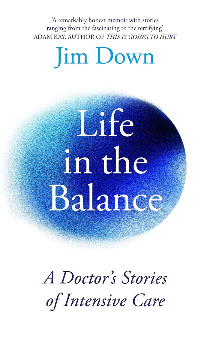 Life in the Balance: A Doctor’s Stories of Intensive Care by Dr Jim Down - Hardcover cover
