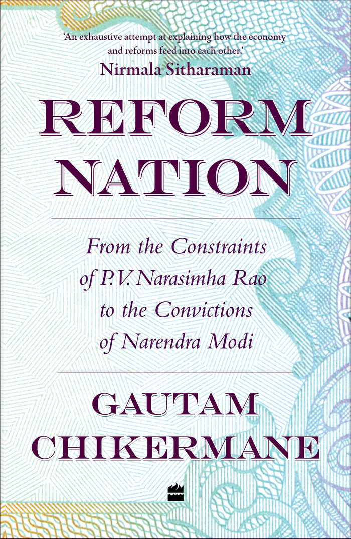 Reform Nation: From the Constraints of P.V. Narsimha Rao to the Convictions of Narendra Modi by Gautam Chikarmane - Paperback cover