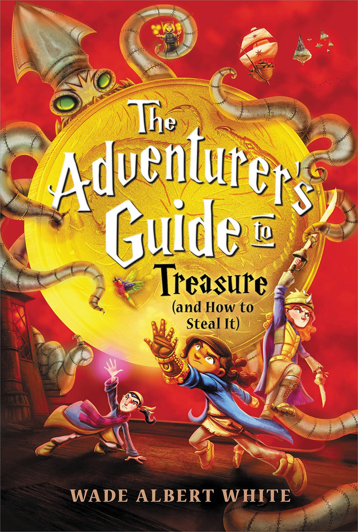 The Adventurer's Guide to Treasure (and How to Steal It) by Wade Albert White - Hardcover cover