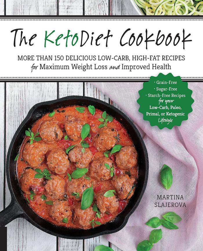 The KetoDiet Cookbook: More Than 150 Delicious Low-Carb, High-Fat Recipes for Maximum Weight Loss and Improved Health -- Grain-Free, Sugar-Free, ... Lifestyle (Volume 1) (Keto for Your Life, 1) by Martina Slajerova - Paperback cover
