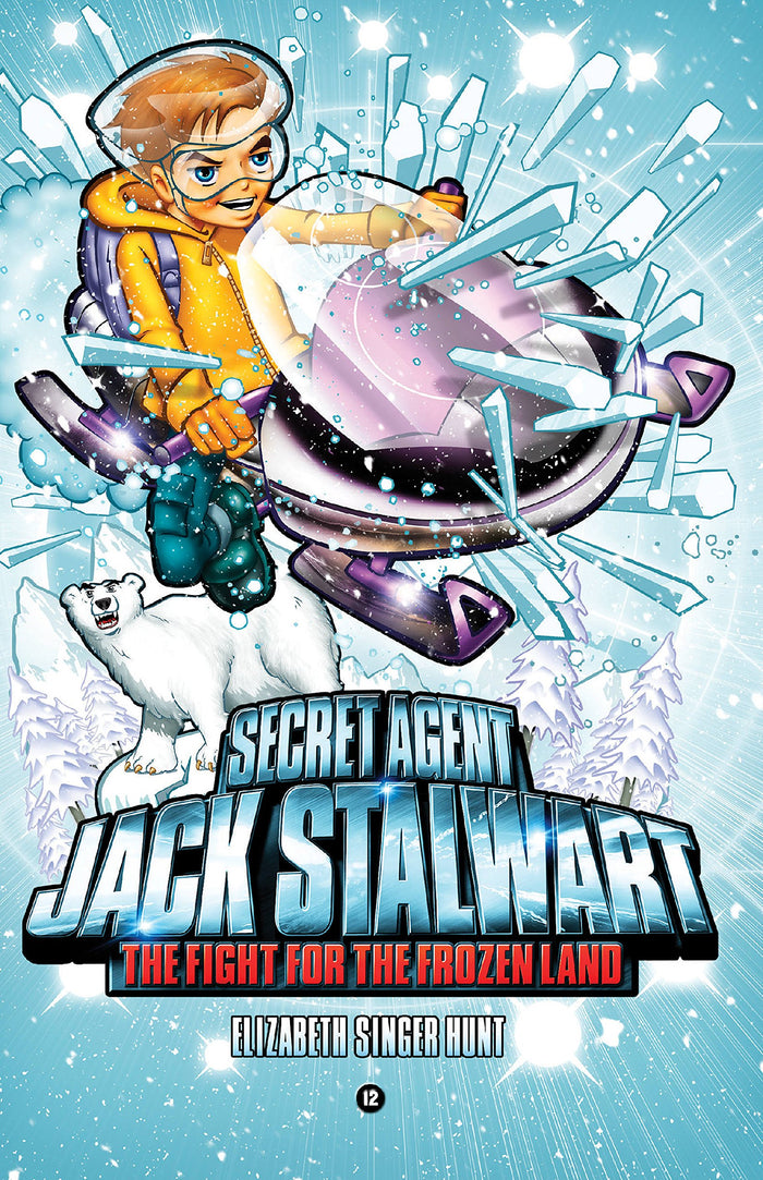 Secret Agent Jack Stalwart: Book 12: The Fight for the Frozen Land: The Arctic (The Secret Agent Jack Stalwart Series, 12) by Elizabeth Singer Hunt - Paperback cover