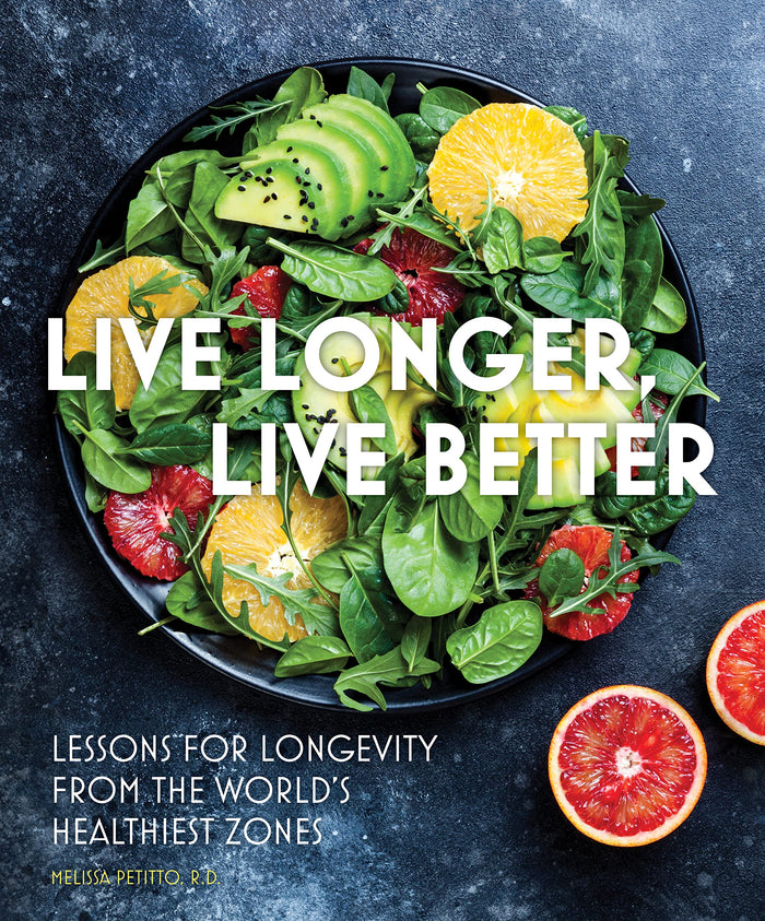 Live Longer, Live Better: Lessons for Longevity from the World’s Healthiest Zones (Everyday Wellbeing, 12) by Melissa Petitto R.D. - Hardcover cover
