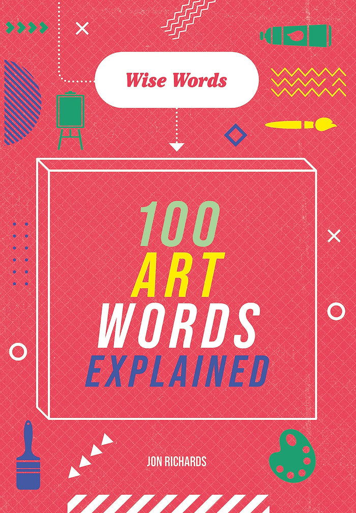 Wise Words: 100 Art Words Explained by Jon Richards - Paperback cover