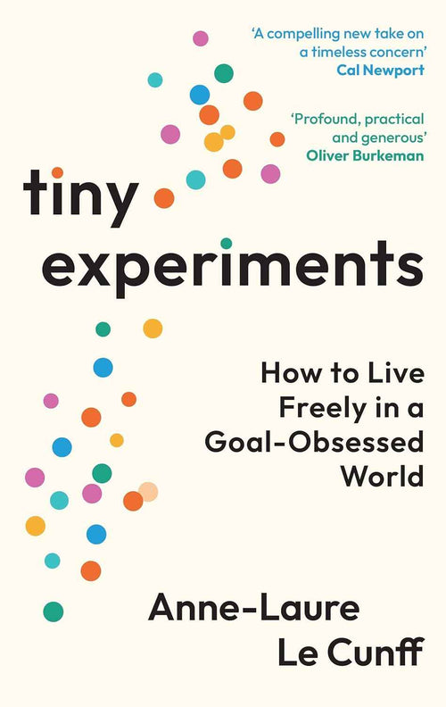 Tiny Experiments: How to Live Freely in a Goal-Obsessed World PaperbackÐ  by Anne-Laure Le Cunff (Author)